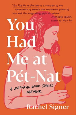 You Had Me at Pet-Nat: A Natural Wine-Soaked Memoir YOU HAD ME AT PET-NAT 