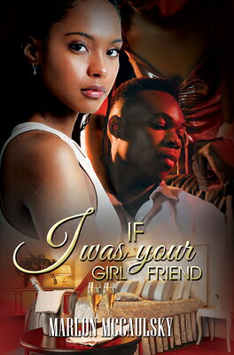 If I Was Your Girlfriend: An Atlanta Tale IF I WAS YOUR GIRLFRIEND [ Marlon McCaulsky ]