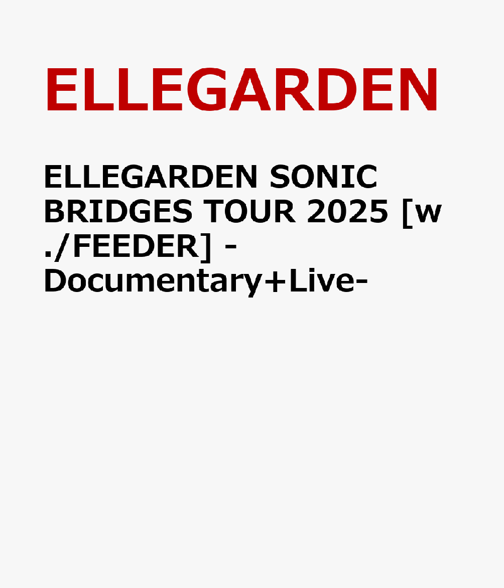 ELLEGARDEN SONIC BRIDGES TOUR 2025 [w./FEEDER] -Documentary+Live-