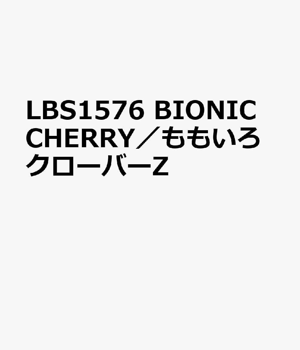 LBS1576　BIONIC　CHERRY／ももいろクローバーZ