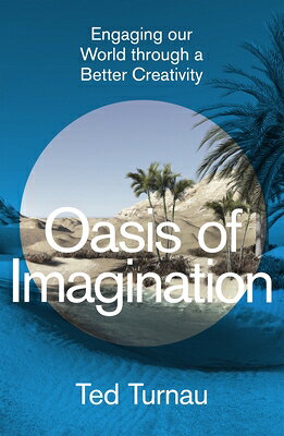 Oasis of Imagination: Engaging Our World Through a Better Creativity OASIS OF IMAGINATION 