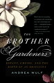 Bringing to life the science and adventure of 18th-century plant collecting, "The Brother Gardeners" is the story of how six men created the modern garden and changed the horticultural world in the process.