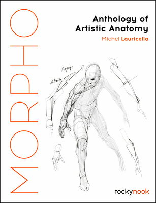 Morpho: Anthology of Artistic Anatomy MORPHO ANTHOLOGY OF ARTISTIC A （Morpho: Anatomy for Artists） Michel Lauricella