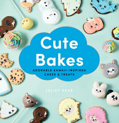 Cute Bakes: Adorable Kawaii-Inspired Cakes & Treats CUTE BAKES [ Juliet Sear ]