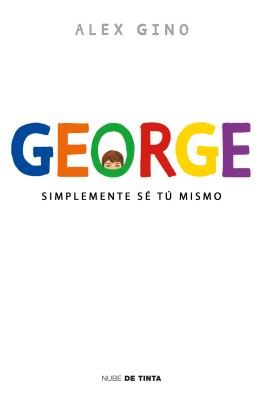 George (Spanish Edition): Simplemente Se Tu Mismo SPA-GEORGE (SPANISH EDITION) [ Alex Gino ]