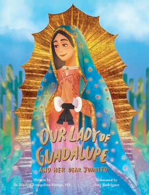 Our Lady of Guadalupe and Her Dear Juani OUR LADY OF GUADALUPE & HER DE [ Marlyn Monge, Fsp ]