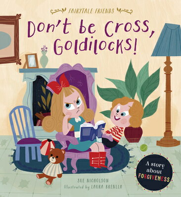 Don't Be Cross, Goldilocks!: A Story about Forgiveness DONT BE CROSS GOLDILOCKS （Fairytale Friends） 