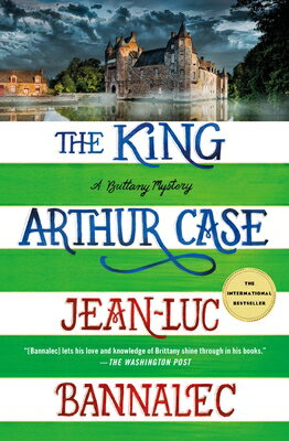The King Arthur Case: A Brittany Mystery KING ARTHUR CASE （Brittany Mystery） [ Jean-Luc Bannalec ]