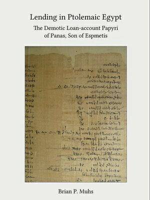 Lending in Ptolemaic Egypt: The Demotic Loan-Account Papyri of Panas, Son of Espmetis LENDING IN PTOLEMAIC EGYPT 