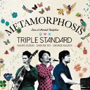 Metamorphosis [ Triple Standard ]