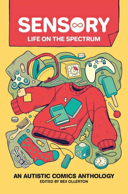 Sensory: Life on the Spectrum: An Autistic Comics Anthology SENSORY LIFE ON THE SPECTRUM [ Bex Ollerton ]