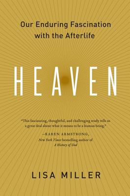 Heaven: Our Enduring Fascination with the Afterlife HEAVEN HARPER PERENNIAL/E [ Lisa Miller ]