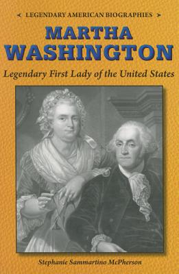 Martha Washington: Legendary First Lady of the United States