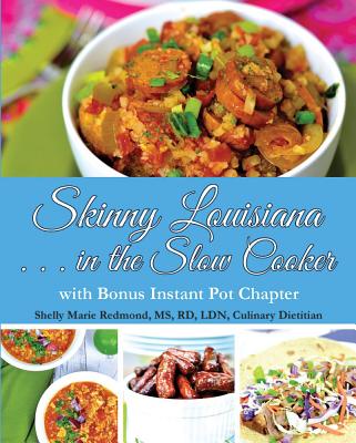 Skinny Louisiana . . . in the Slow Cooker with Bonus Instant Pot Chapter SKINNY LOUISIANA IN THE SLOW C （Skinny Louisiana） [ Shelly Redmond ]