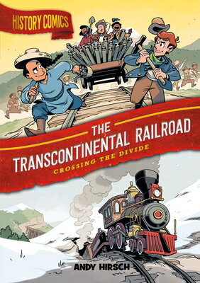History Comics: The Transcontinental Railroad: Crossing the Divide HIST COMICS THE TRANSCONTINENT （History Comics） [ Andy Hirsch ]