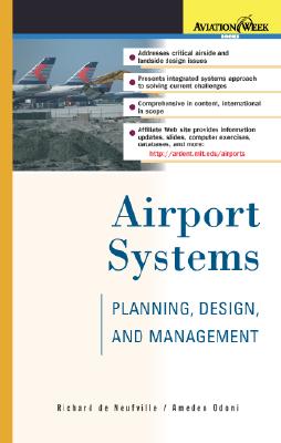 Airport Systems: Planning, Design, and Management AIRPORT SYSTEMS PLANNING DESIG （Aviation Week Books） [ Richard De Neufville ]