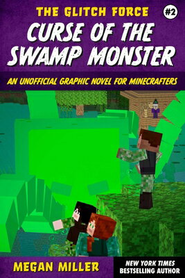 Curse of the Swamp Monster: An Unofficial Graphic Novel for Minecrafters CURSE OF THE SWAMP MONSTER （The Glitch Force） [ Megan Miller ]