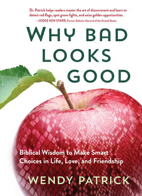 Why Bad Looks Good: Biblical Wisdom to Make Smart Choices in Life, Love, and Friendship WHY BAD LOOKS GOOD [ Wendy Patrick ]