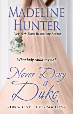 Never Deny a Duke NEVER DENY A DUKE -LP （Decadent Dukes Society） [ Madeline Hunter ]