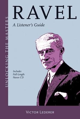 Ravel: A Listener's Guide RAVEL （Unlocking the Masters） [ Victor Lederer ]