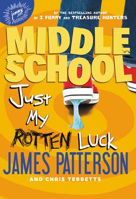 Just My Rotten Luck JUST MY ROTTEN LUCK （Middle School） [ James Patterson ]
