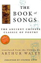 The Book of Songs: The Ancient Chinese Classic of Poetry BK OF SONGS Arthur Waley