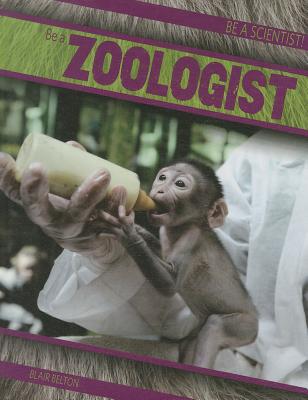 Be a Zoologist BE A ZOOLOGIST （Be a Scientist!） 