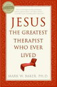 Jesus, the Greatest Therapist Who Ever Lived JESUS THE GREATEST THERAPIST W [ Mark W. Baker ]