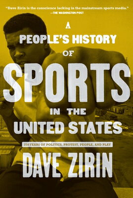 A People's History of Sports in the United States: 250 Years of Politics, Protest, People, and Play PEOPLES HIST OF SPORTS IN THE （New Press People's History） [ Dave Zirin ]
