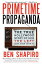 Primetime Propaganda: The True Hollywood Story of How the Left Took Over Your TV