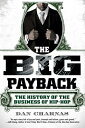 The Big Payback: The History of the Business of Hip-Hop BIG PAYBACK [ Dan Charnas ]