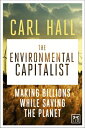 The Environmental Capitalist: Making Billions by Saving the Planet ENVIRONMENTAL CAPITALIST 