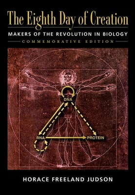 The Eighth Day of Creation: Makers of the Revolution in Biology, Commemorative Edition 8TH DAY OF CREATION MAKERS OF Horace Freeland Judson