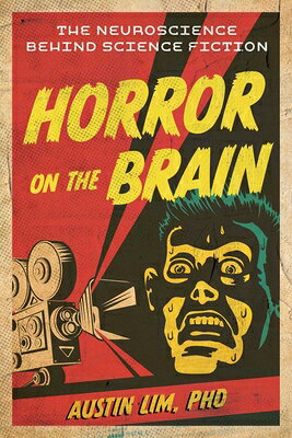 Horror on the Brain: The Neuroscience Behind Science Fiction HORROR ON THE BRAIN [ Austin Lim ]