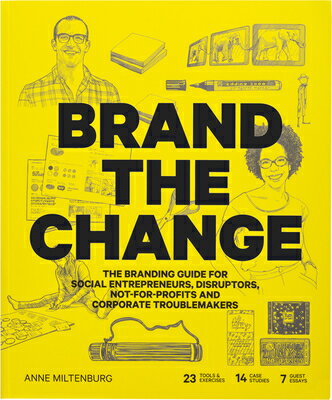 Brand the Change: The Branding Guide for Social Entrepreneurs, Disruptors, Not-For-Profits and Corpo BRAND THE CHANGE [ Anne Miltenburg ]