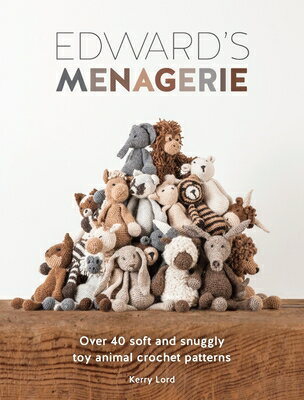 Edward's Menagerie: Over 40 Soft and Snuggly Toy Animal Crochet Patterns EDWARDS MENAGERIE （Edward's Menagerie） [ Kerry Lord ]