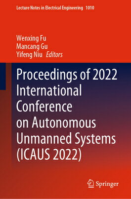 Proceedings of 2022 International Conference on Autonomous Unmanned Systems (Icaus 2022) PROCEEDINGS OF 2022 INTL CONFE （Lecture Notes in Electrical Engineering） [ Wenxing Fu ]