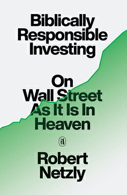 Biblically Responsible Investing: On Wall Street as It Is in Heaven BIBLICALLY RESPONSIBLE INVESTI 