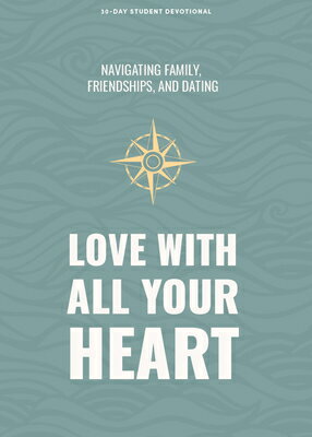 Love with All Your Heart - Teen Devotional: Navigating Family, Friendships, and Dating Volume 4 LOVE W/ALL YOUR HEART - TEEN D （Lifeway Students Devotions） [ Lifeway Students ]