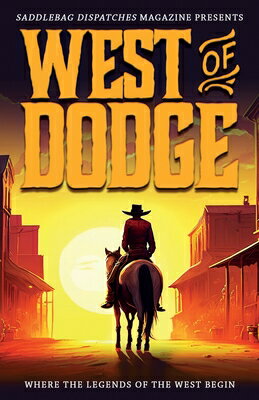 West of Dodge: Where the Legends of the West Begin WEST OF DODGE -LP （Saddlebag Dispatches Anthologies） [ Dusty Richards ]