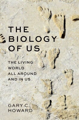 The Biology of Us: The Living World All Around and in Us BIO OF US [ Gary C. Howard ]