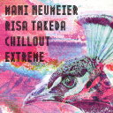 CHILLOUT EXTREME [ MANI NEUMEIER RISA TAKEDA ]