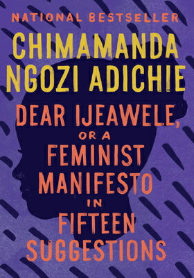 Dear Ijeawele, or a Feminist Manifesto in Fifteen Suggestions DEAR IJEAWELE OR A FEMINIST MA 