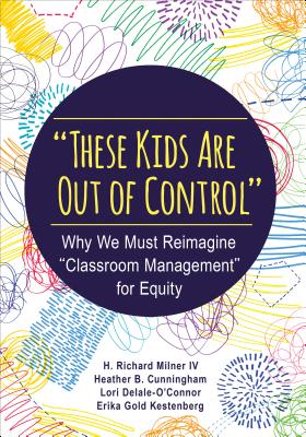 楽天楽天ブックスThese Kids Are Out of Control: Why We Must Reimagine Classroom Management for Equity THESE KIDS ARE OUT OF CONTROL [ H. Richard Milner ]