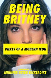 Being Britney: Pieces of a Modern Icon BEING BRITNEY [ Jennifer Otter Bickerdike ]