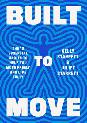 Built to Move: The Ten Essential Habits to Help You Move Freely and Live Fully BUILT TO MOVE Kelly Starrett