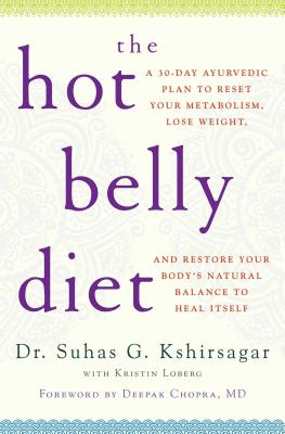 The Hot Belly Diet: A 30-Day Ayurvedic Plan to Reset Your Metabolism, Lose Weight, and Restore Your