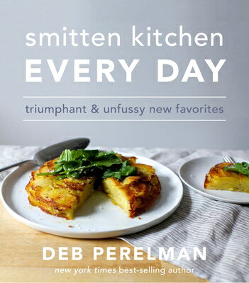 Smitten Kitchen Every Day: Triumphant and Unfussy New Favorites: A Cookbook SMITTEN KITCHEN EVER..