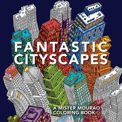 Fantastic Cityscapes: A Mister Mourao Coloring Book FANTASTIC CITYSCAPES [ Mister Mourao ]