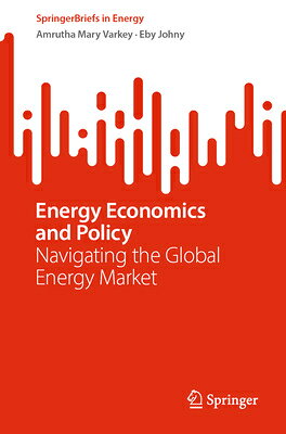 Energy Economics and Policy: Navigating the Global Energy Market ENERGY ECONOMICS & POLICY （Springerbriefs in Energy） [ Amrutha Mary Varkey ]